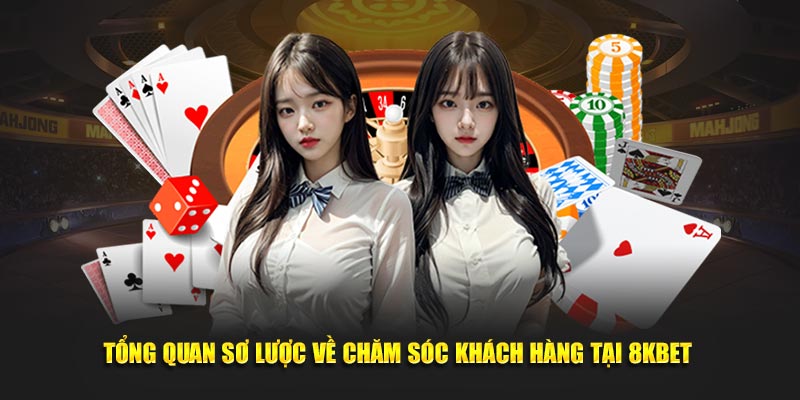 Chăm Sóc Khách Hàng 8Kbet - Dịch Vụ Chuyên Nghiệp Uy Tín